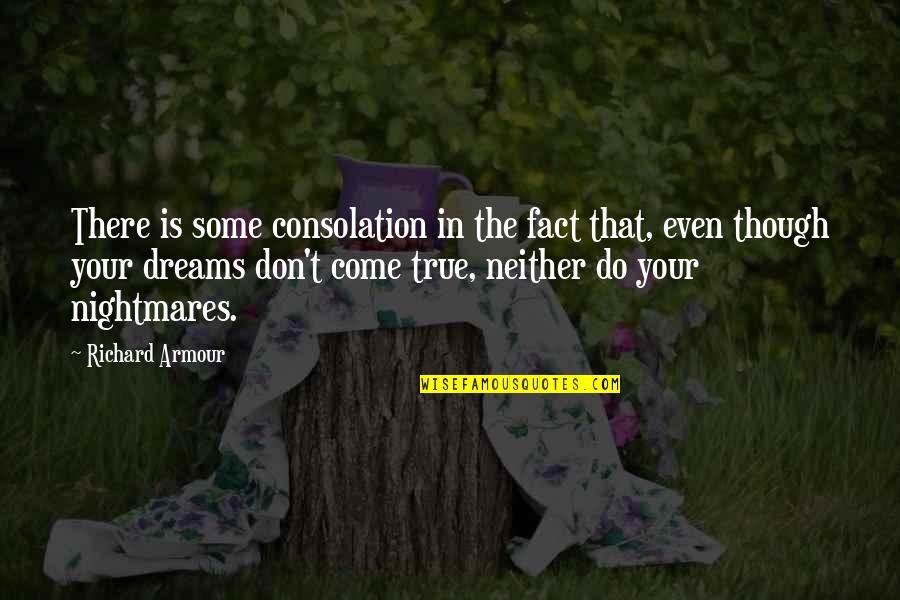 Dreams Nightmares Quotes By Richard Armour: There is some consolation in the fact that,