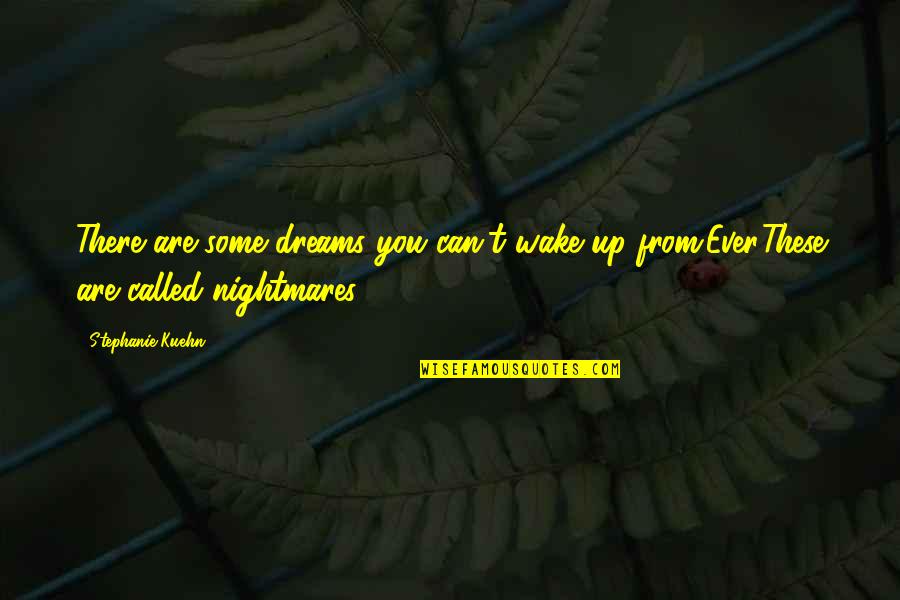 Dreams Nightmares Quotes By Stephanie Kuehn: There are some dreams you can't wake up