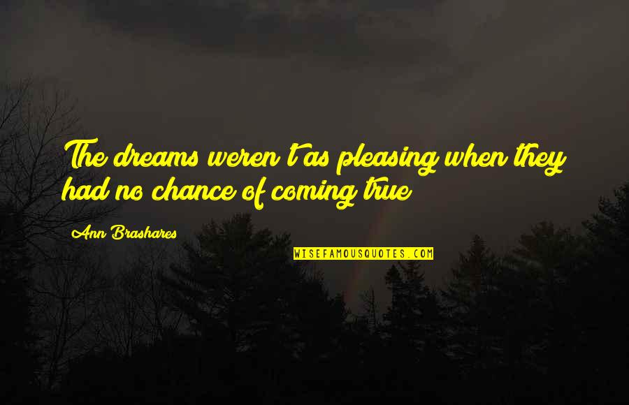 Dreams Not Coming True Quotes By Ann Brashares: The dreams weren't as pleasing when they had