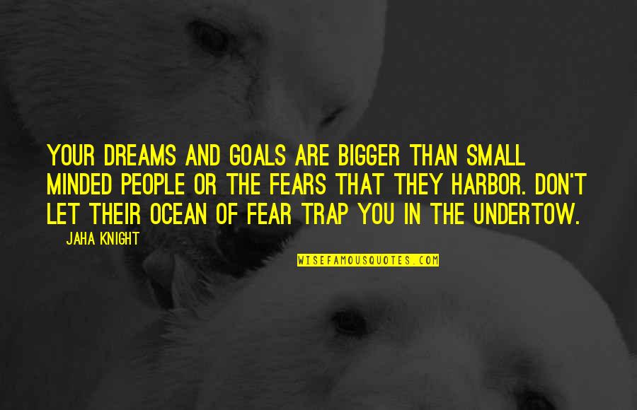 Dreams Not Coming True Quotes By Jaha Knight: Your dreams and goals are bigger than small