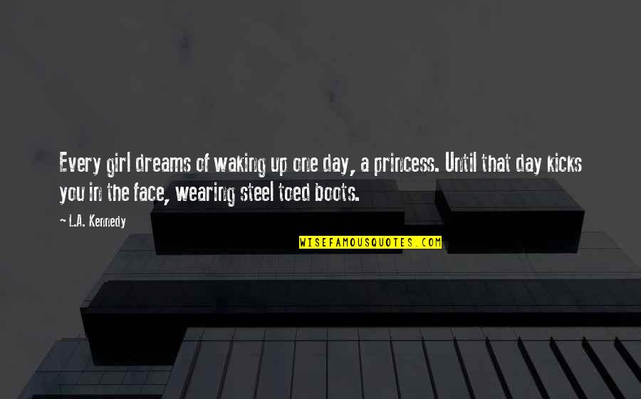 Dreams Of A Girl Quotes By L.A. Kennedy: Every girl dreams of waking up one day,