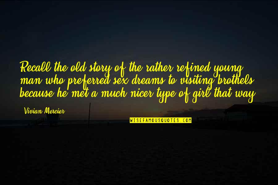 Dreams Of A Girl Quotes By Vivian Mercier: Recall the old story of the rather refined Dreams Of A Girl Quotes By Vivian Mercier: Recall the old story of the rather refined