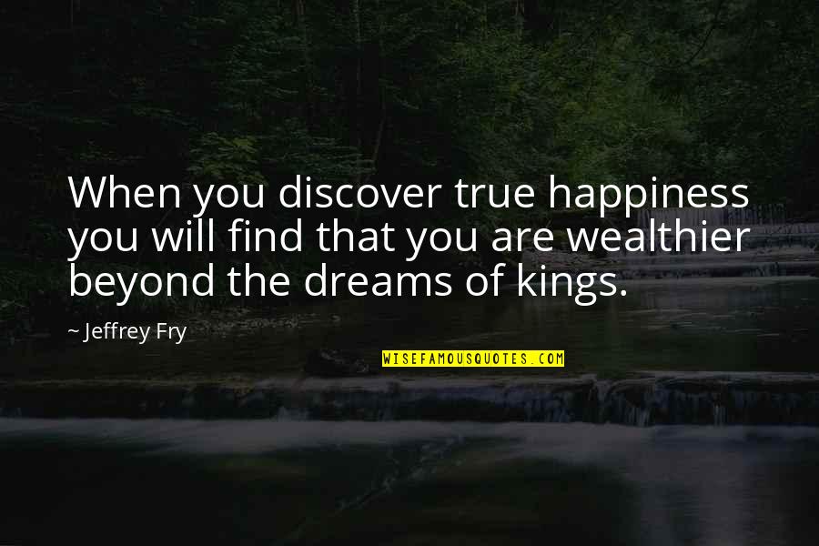 Dreams Of Kings Quotes By Jeffrey Fry: When you discover true happiness you will find
