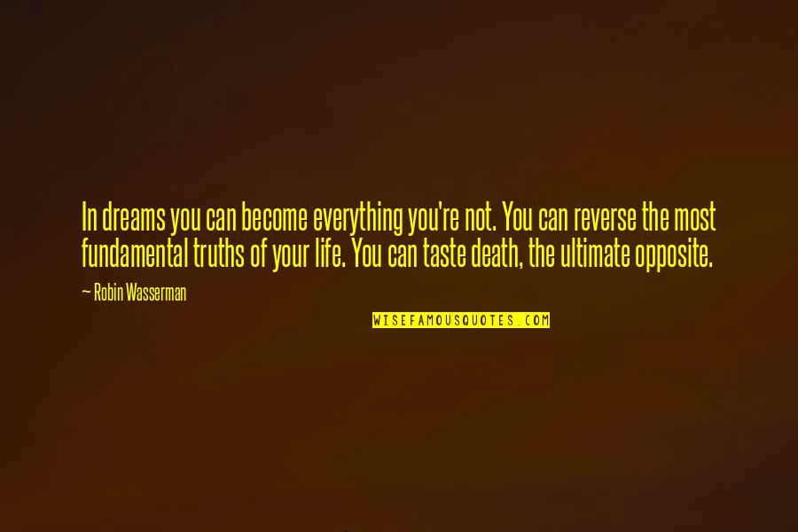 Dreams Of Life Quotes By Robin Wasserman: In dreams you can become everything you're not. Dreams Of Life Quotes By Robin Wasserman: In dreams you can become everything you're not.