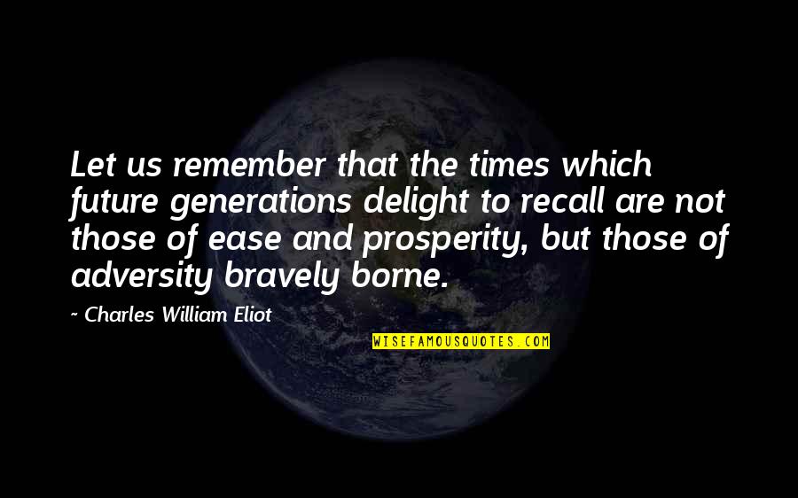 Dreams Of Mice And Men Quotes By Charles William Eliot: Let us remember that the times which future