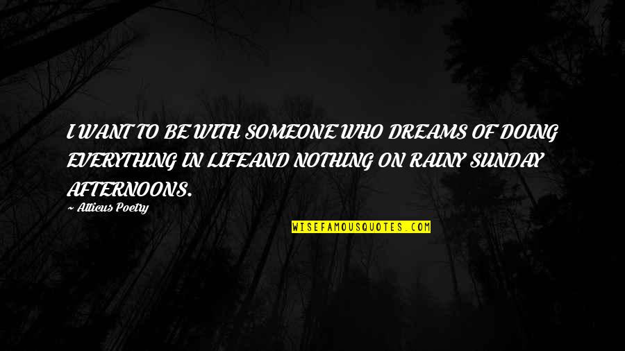 Dreams Of Someone Quotes By Atticus Poetry: I WANT TO BE WITH SOMEONE WHO DREAMS