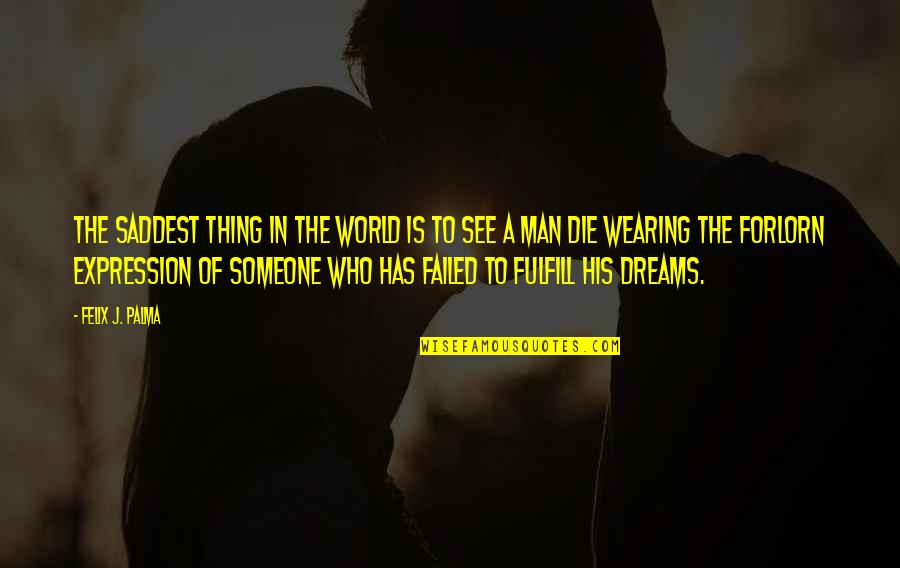 Dreams Of Someone Quotes By Felix J. Palma: The saddest thing in the world is to