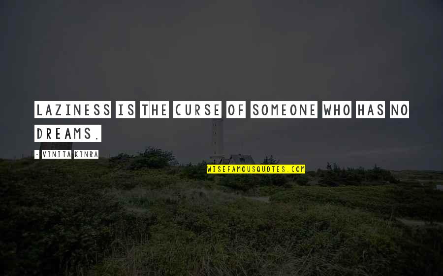 Dreams Of Someone Quotes By Vinita Kinra: Laziness is the curse of someone who has