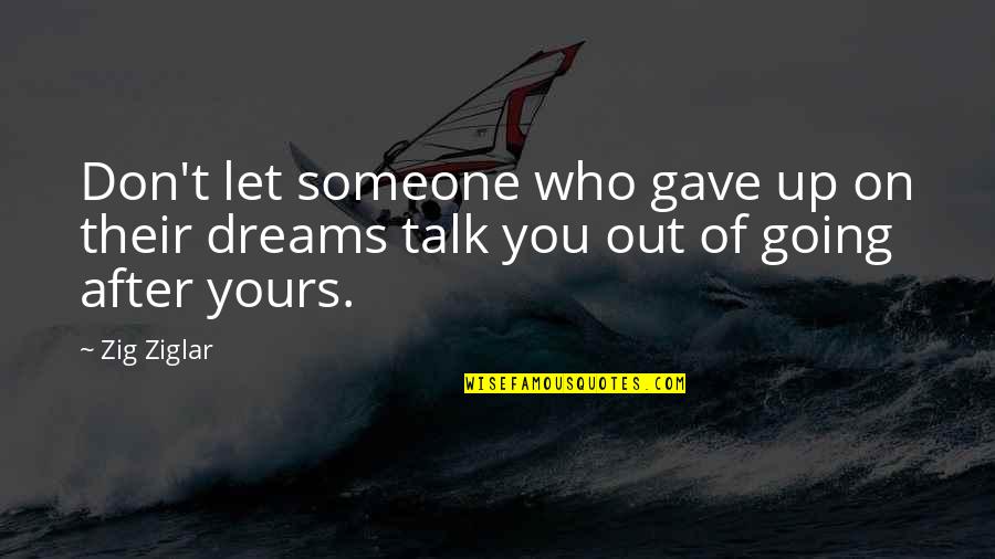 Dreams Of Someone Quotes By Zig Ziglar: Don't let someone who gave up on their