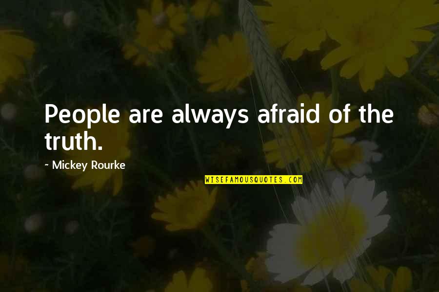 Dreams One Tree Hill Quotes By Mickey Rourke: People are always afraid of the truth.