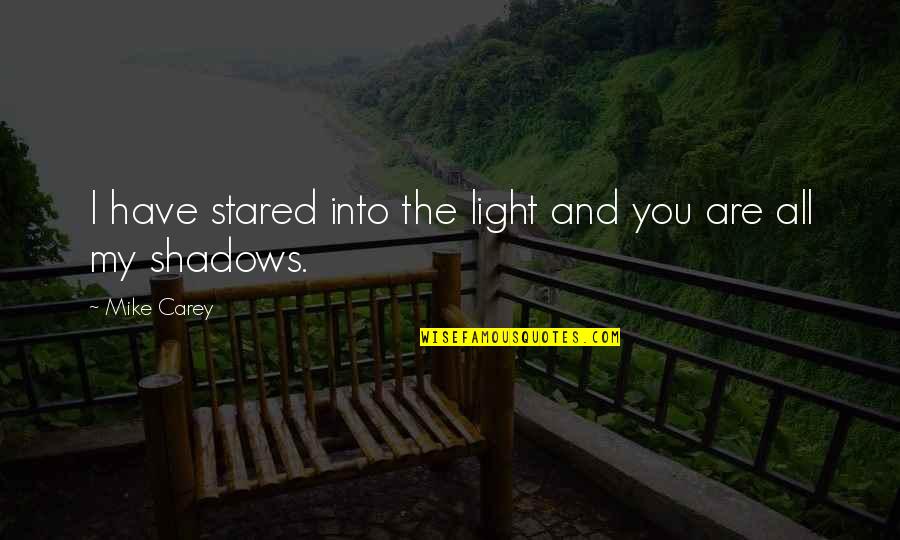 Dreams One Tree Hill Quotes By Mike Carey: I have stared into the light and you