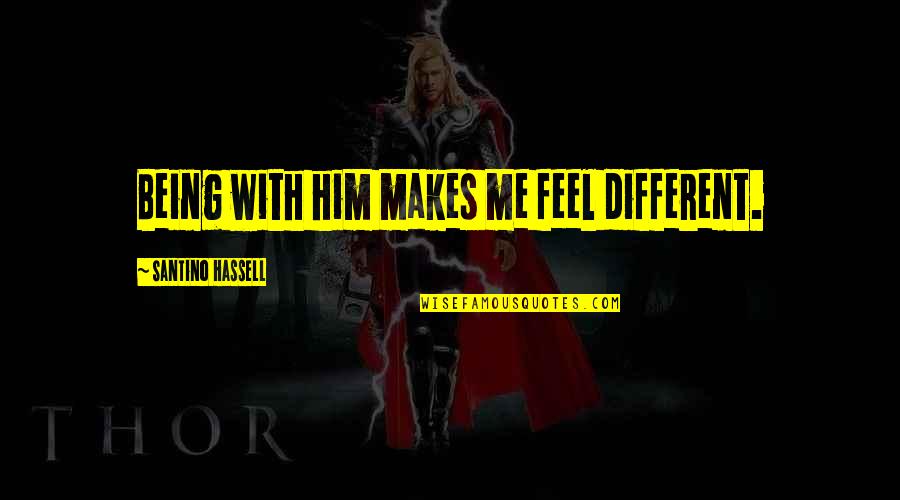Dreams Phrases Quotes By Santino Hassell: Being with him makes me feel different.
