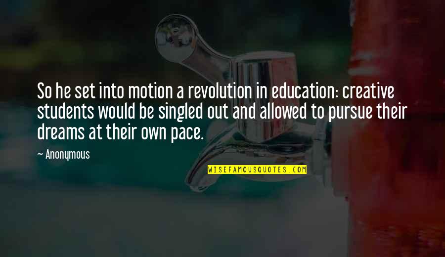 Dreams Pursue Quotes By Anonymous: So he set into motion a revolution in