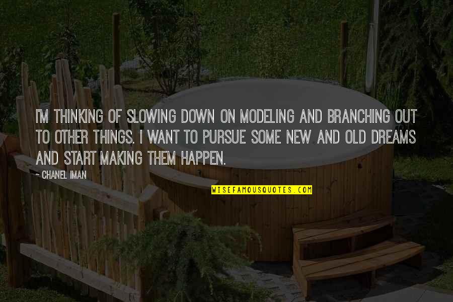 Dreams Pursue Quotes By Chanel Iman: I'm thinking of slowing down on modeling and