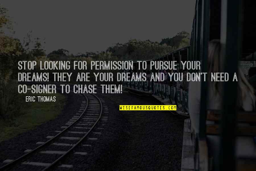 Dreams Pursue Quotes By Eric Thomas: Stop looking for permission to pursue your dreams!