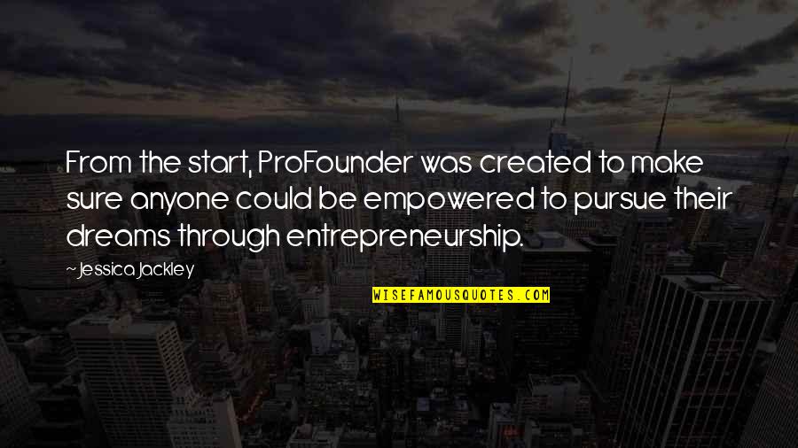 Dreams Pursue Quotes By Jessica Jackley: From the start, ProFounder was created to make