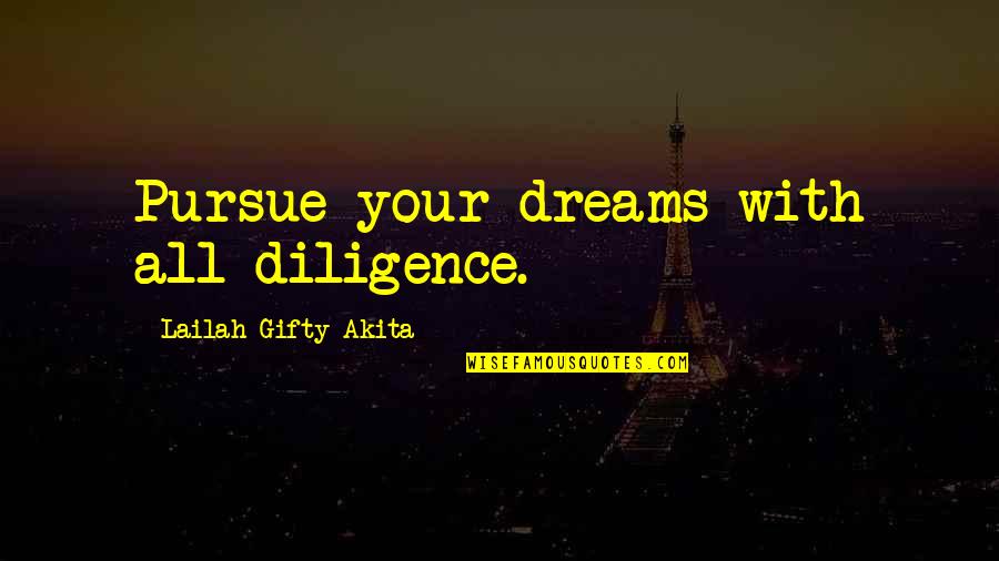 Dreams Pursue Quotes By Lailah Gifty Akita: Pursue your dreams with all diligence.