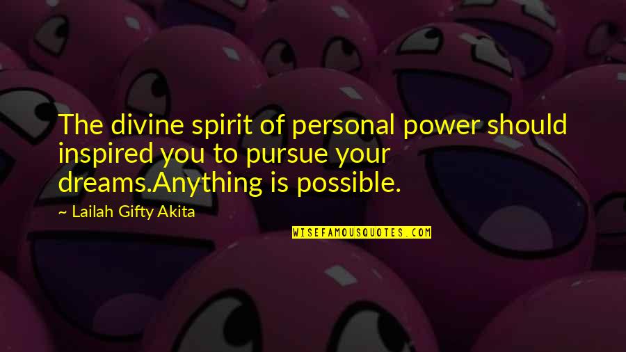 Dreams Pursue Quotes By Lailah Gifty Akita: The divine spirit of personal power should inspired
