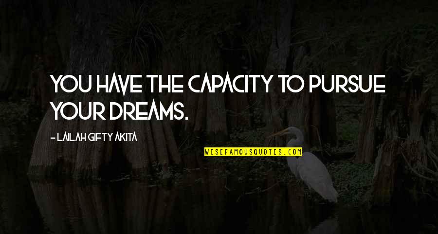 Dreams Pursue Quotes By Lailah Gifty Akita: You have the capacity to pursue your dreams.