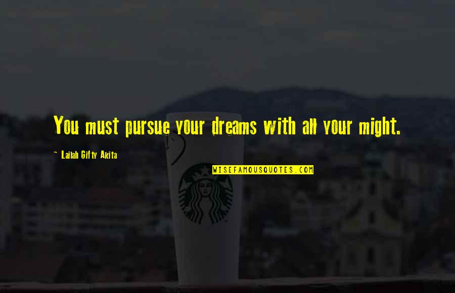 Dreams Pursue Quotes By Lailah Gifty Akita: You must pursue your dreams with all your