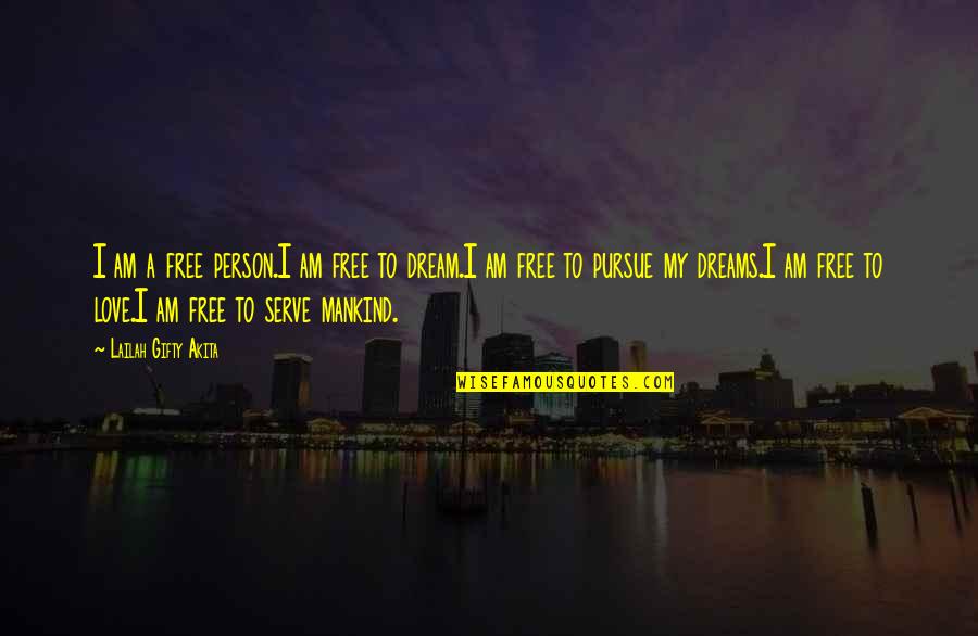 Dreams Pursue Quotes By Lailah Gifty Akita: I am a free person.I am free to Dreams Pursue Quotes By Lailah Gifty Akita: I am a free person.I am free to