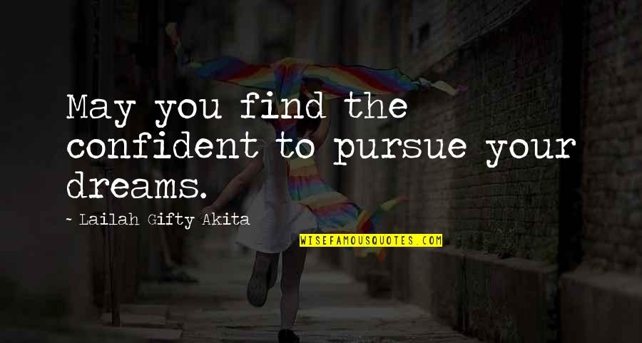 Dreams Pursue Quotes By Lailah Gifty Akita: May you find the confident to pursue your