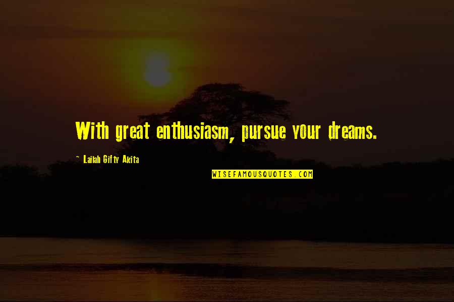 Dreams Pursue Quotes By Lailah Gifty Akita: With great enthusiasm, pursue your dreams.