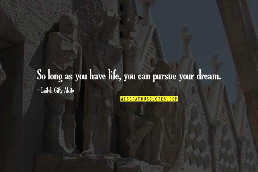 Dreams Pursue Quotes By Lailah Gifty Akita: So long as you have life, you can