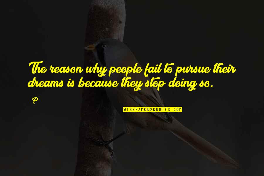 Dreams Pursue Quotes By P: The reason why people fail to pursue their