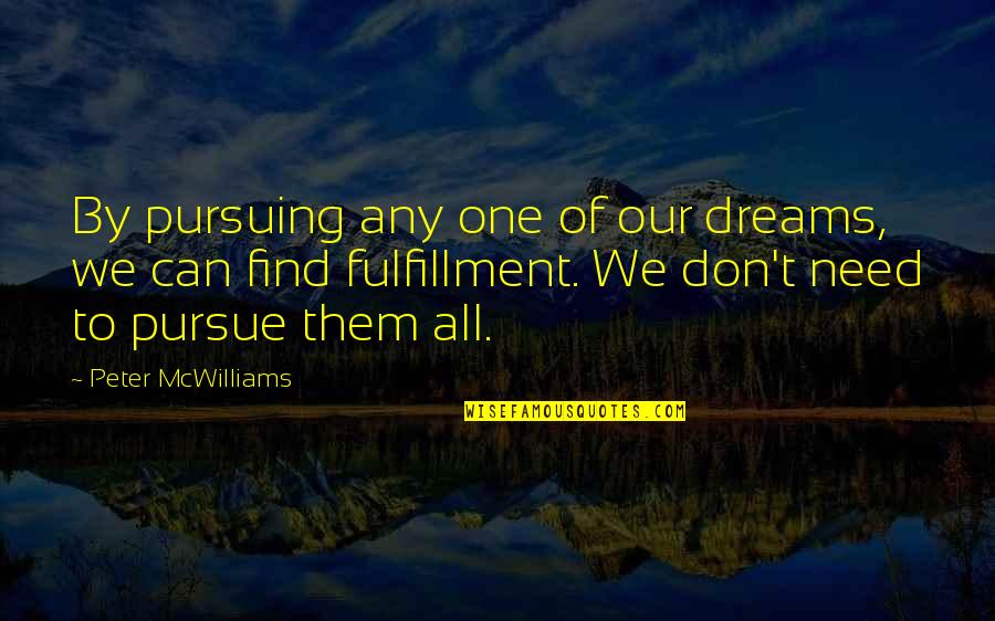 Dreams Pursue Quotes By Peter McWilliams: By pursuing any one of our dreams, we