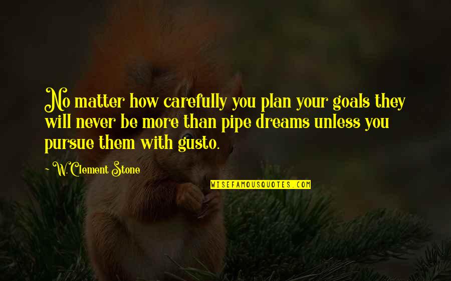 Dreams Pursue Quotes By W. Clement Stone: No matter how carefully you plan your goals