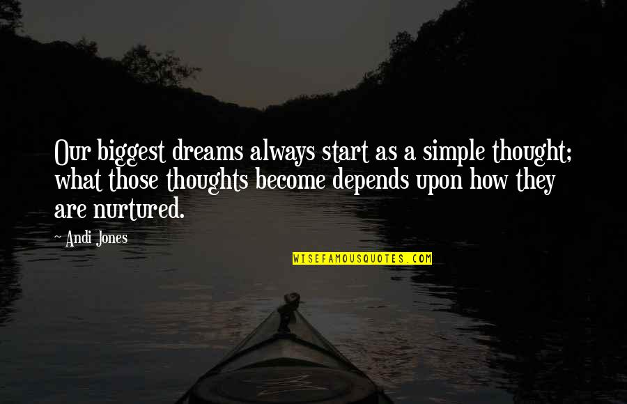 Dreams Quote Quotes By Andi Jones: Our biggest dreams always start as a simple