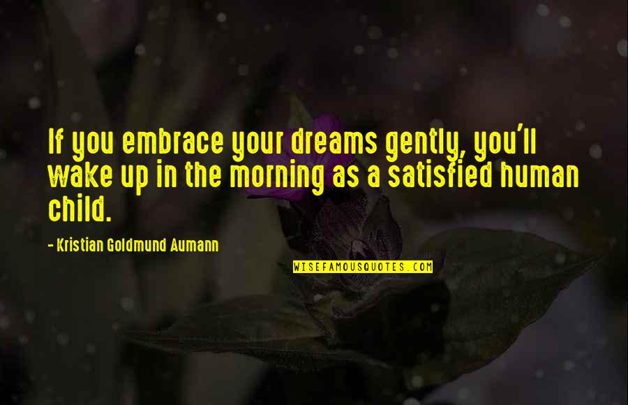 Dreams Quote Quotes By Kristian Goldmund Aumann: If you embrace your dreams gently, you'll wake