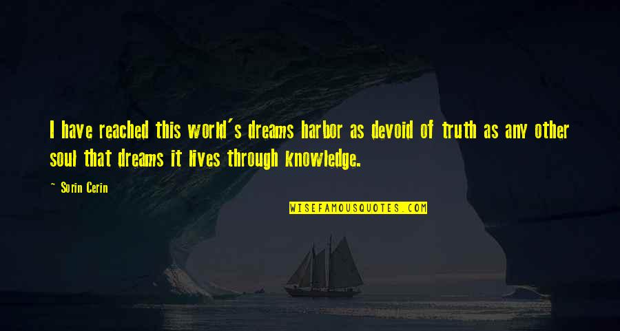 Dreams Quote Quotes By Sorin Cerin: I have reached this world's dreams harbor as