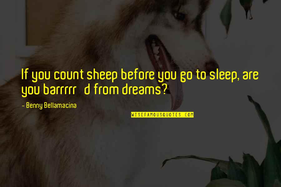 Dreams Quotes By Benny Bellamacina: If you count sheep before you go to Dreams Quotes By Benny Bellamacina: If you count sheep before you go to