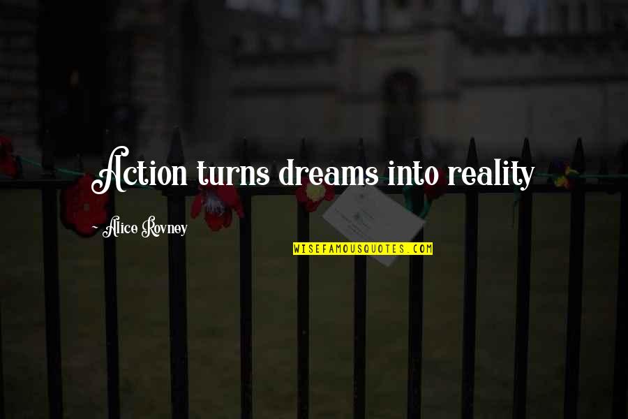 Dreams Reality Quotes By Alice Rovney: Action turns dreams into reality