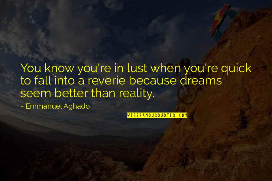 Dreams Reality Quotes By Emmanuel Aghado: You know you're in lust when you're quick