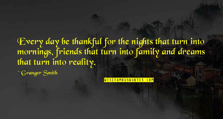 Dreams Reality Quotes By Granger Smith: Every day be thankful for the nights that