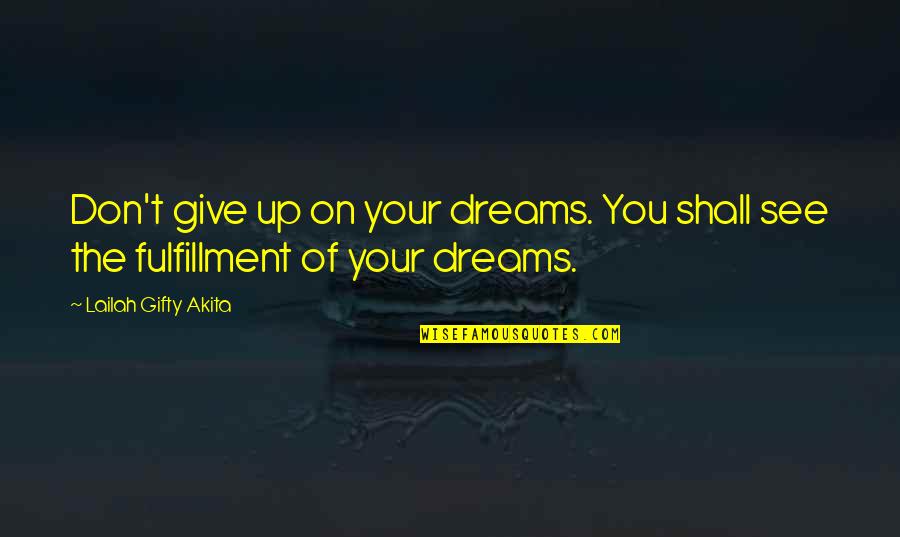 Dreams Reality Quotes By Lailah Gifty Akita: Don't give up on your dreams. You shall