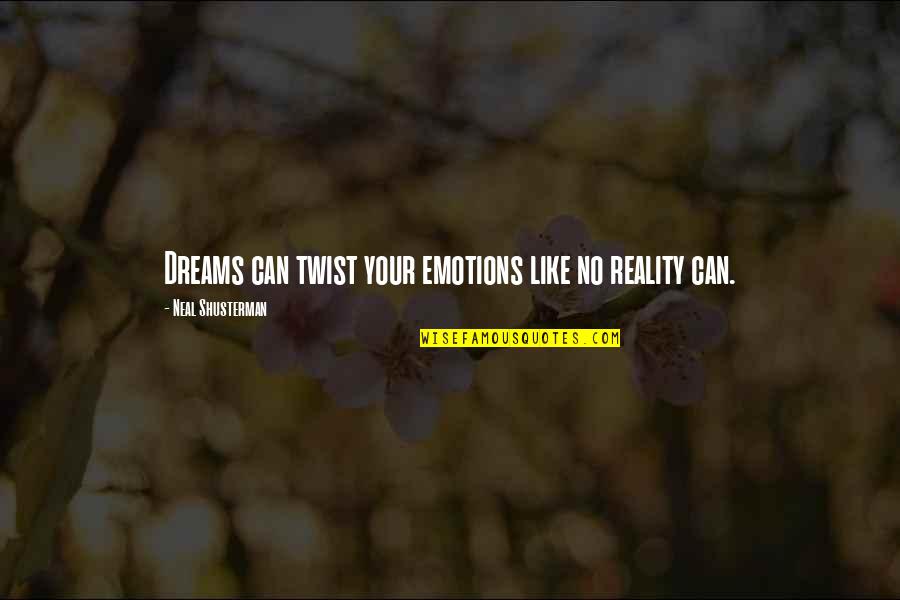 Dreams Reality Quotes By Neal Shusterman: Dreams can twist your emotions like no reality