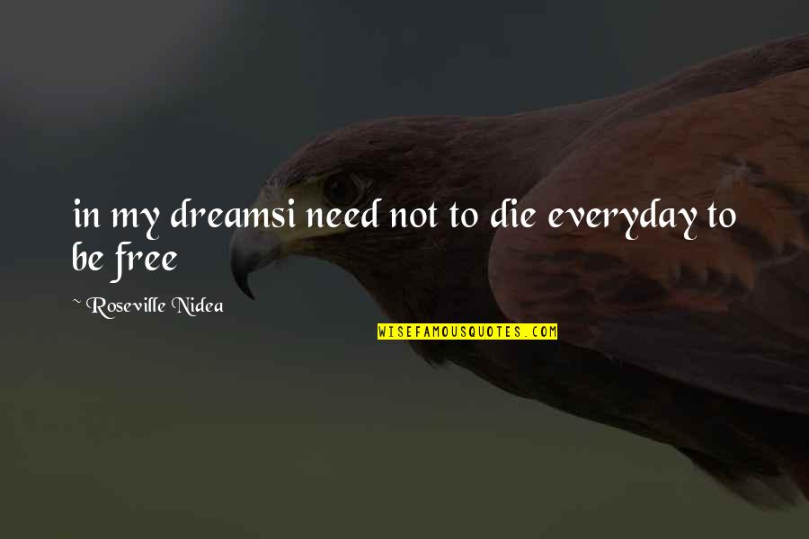 Dreams Reality Quotes By Roseville Nidea: in my dreamsi need not to die everyday