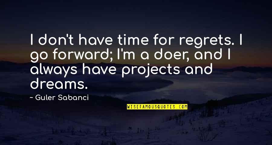 Dreams Regrets Quotes By Guler Sabanci: I don't have time for regrets. I go