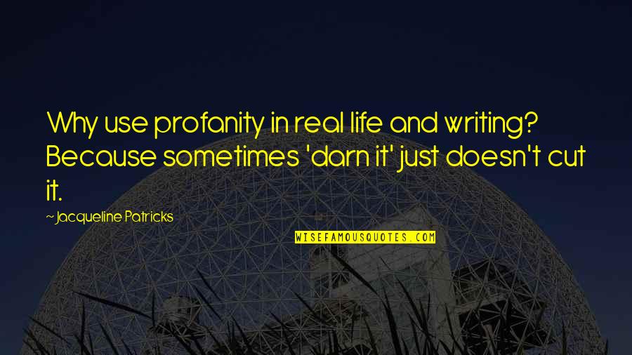 Dreams Regrets Quotes By Jacqueline Patricks: Why use profanity in real life and writing?