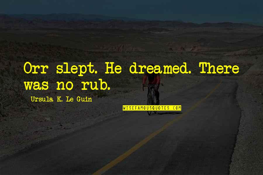 Dreams Shakespeare Quotes By Ursula K. Le Guin: Orr slept. He dreamed. There was no rub.
