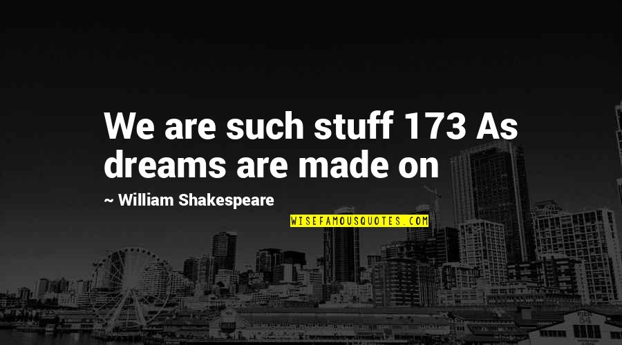Dreams Shakespeare Quotes By William Shakespeare: We are such stuff 173 As dreams are
