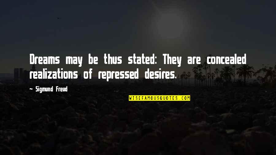 Dreams Sigmund Freud Quotes By Sigmund Freud: Dreams may be thus stated: They are concealed