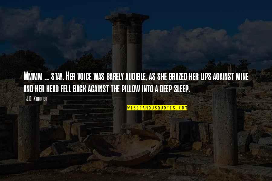 Dreams Sleep Quotes By J.D. Stroube: Mmmm ... stay. Her voice was barely audible, Dreams Sleep Quotes By J.D. Stroube: Mmmm ... stay. Her voice was barely audible,