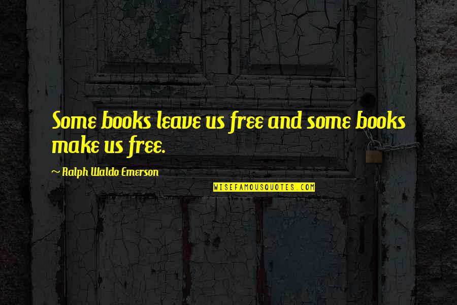 Dreams Slipping Away Quotes By Ralph Waldo Emerson: Some books leave us free and some books Dreams Slipping Away Quotes By Ralph Waldo Emerson: Some books leave us free and some books