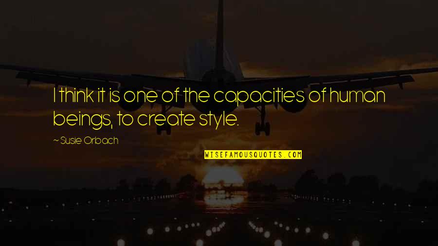 Dreams Slipping Away Quotes By Susie Orbach: I think it is one of the capacities
