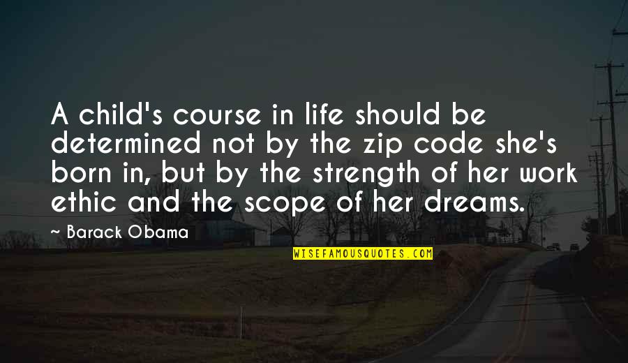 Dreams Strength Quotes By Barack Obama: A child's course in life should be determined